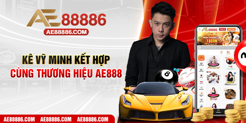 Kê Vỹ Minh kết hợp cùng thương hiệu AE888