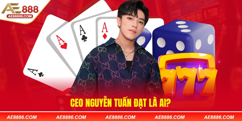 CEO Nguyễn Tuấn Đạt là ai?