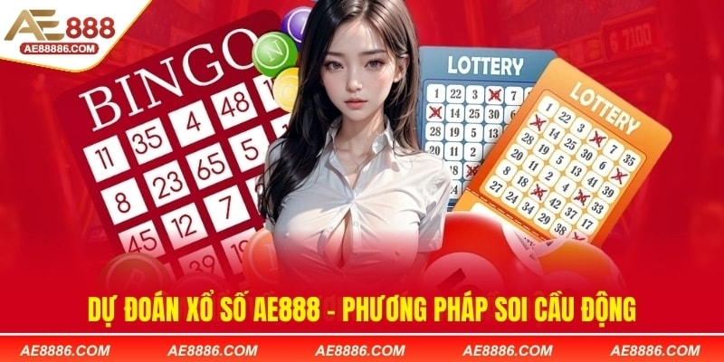 Dự đoán xổ số AE888 - Phương pháp soi cầu động