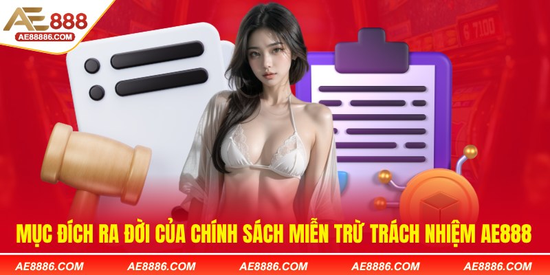 Mục đích ra đời của chính sách miễn trừ trách nhiệm AE888