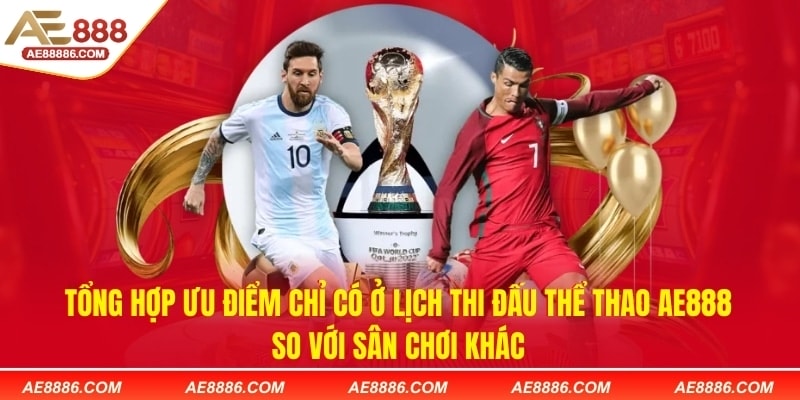 Tổng hợp ưu điểm chỉ có ở lịch thi đấu thể thao AE888 so với sân chơi khác