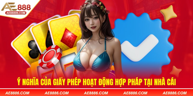 Ý nghĩa của giấy phép hoạt động hợp pháp tại nhà cái